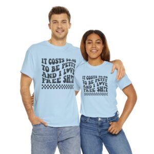 It Costs $0 to Be Petty Unisex Heavy Cotton Tee